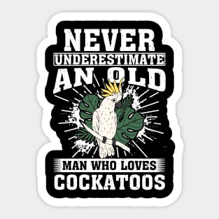 Never Underestimate An Old Man Who Loves Cockatoos Sticker